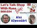 Lets talk shop with russ s08e04 alex from a2woodart