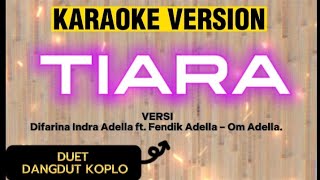 TIARA - VERSI DIFARINA INDRA ADELLA FT. FENDIK ADELLA ( KARAOKE VERSION) DUET #karaoke