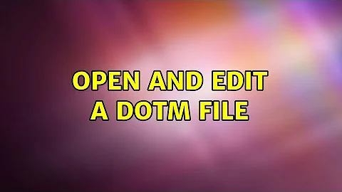 Open and Edit a Dotm File