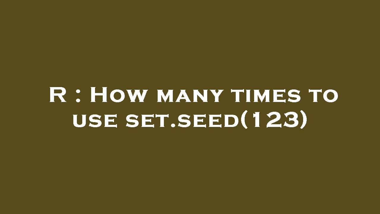 r-how-many-times-to-use-set-seed-123-youtube