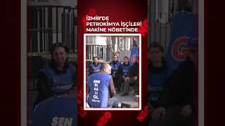 İzmi̇rde Petroki̇mya İşçi̇leri̇ Maki̇ne Nöbeti̇nde