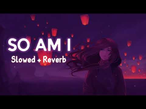 SO AM I🎶 - Ava Max [Slowed + Reverb]
