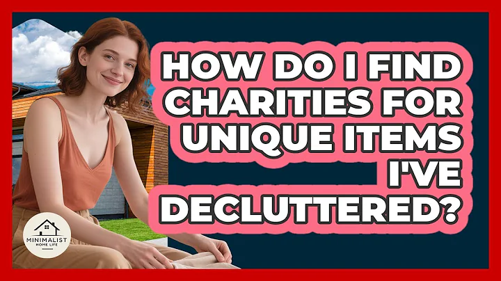How Do I Find Charities For Unique Items I've Decluttered? - Minimalist Home Life