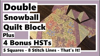 Easy Double Snowball Quilt Block with 4 Bonus Half Square Triangles