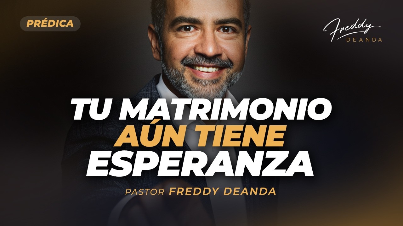 PRÉDICA Tu matrimonio aún tiene esperanza - Pastor Freddy DeAnda - YouTube
