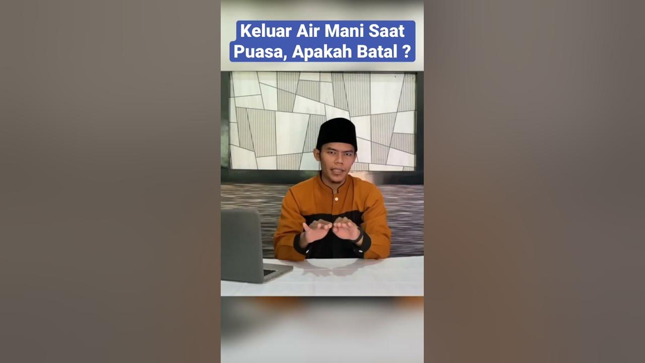 Apakah Keluar Air Mani Saat Puasa Bisa Membatalkan Puasa fiqihramadhan apakah-keluar-air-mani-saat-puasa-bisa-membatalkan-puasa-fiqihramadhan