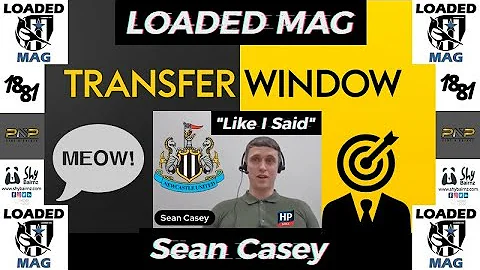 Loaded Mag Episode 64 - Transfer Window Targets - #NUFC ITK Sean Casey - "Like I Said"