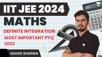 Definite Integration | Most Important PYQ 2023 | IIT JEE 2024 | Ashok