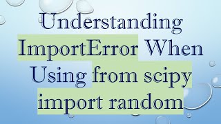 Understanding ImportError When Using from scipy import random