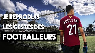 JE REPRODUIS LES GESTES DE FOOTBALLEURS !