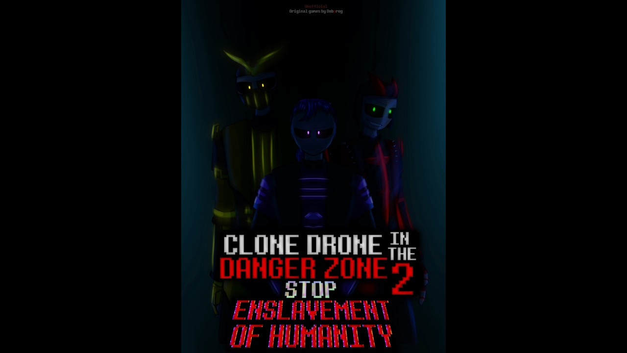 Clone Drone In The Danger Zone 2: Stop Enslavement Of Humanity [fan art and game]
