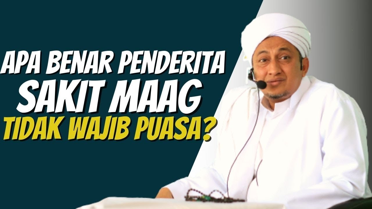 Orang Yang Sakit Maag Tidak Wajib Puasa - Habib Hasan Bin Ismail Al Muhdor