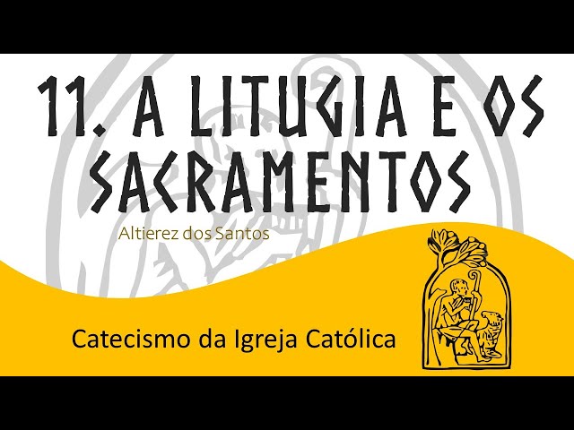 Aula XI - A Liturgia e os Sacramentos - Catecismo da Igreja Católica (1.066 a 1.209)