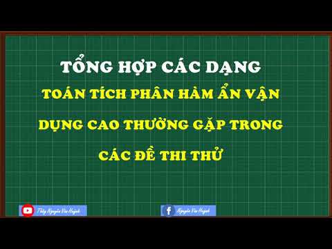 Tổng hợp phương pháp giải các dạng tích phân hàm ẩn VDC trong các đề thi|Thầy Nguyễn Văn Huỳnh