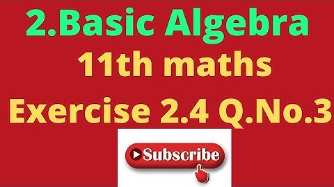 11th maths chapter 2 Basic Algebra Exercise 2.4 Q.No.3