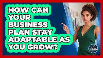 How Can Your Business Plan Stay Adaptable As You Grow? - The Startup Growth Hub