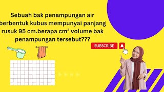 Sebuah Bak Penampung Air Berbentuk Kubus dengan Panjang Rusuk 95cm. Berapa Volume Bak Penampung ..