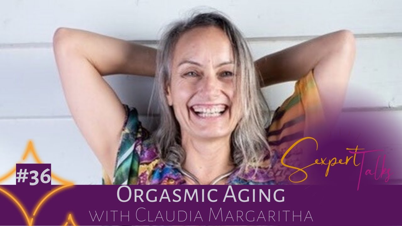 Sexpert Claudia Margaritha Shares The Secrets Of Orgasmic Aging Youtube