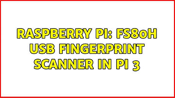 Raspberry Pi: FS80H USB Fingerprint Scanner in Pi 3
