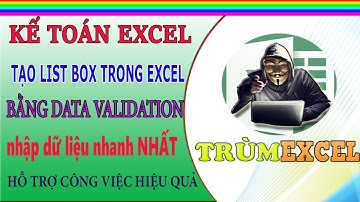 THỰC HÀNH KẾ TOÁN EXCEL- Tạo LIST BOX trong EXCEL bằng Data Validation-NHANH NHẤT CÓ THỂ-TRÙM EXCEL