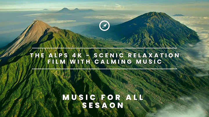 The Alps 4K - Scenic Relaxation Film With Calming Music