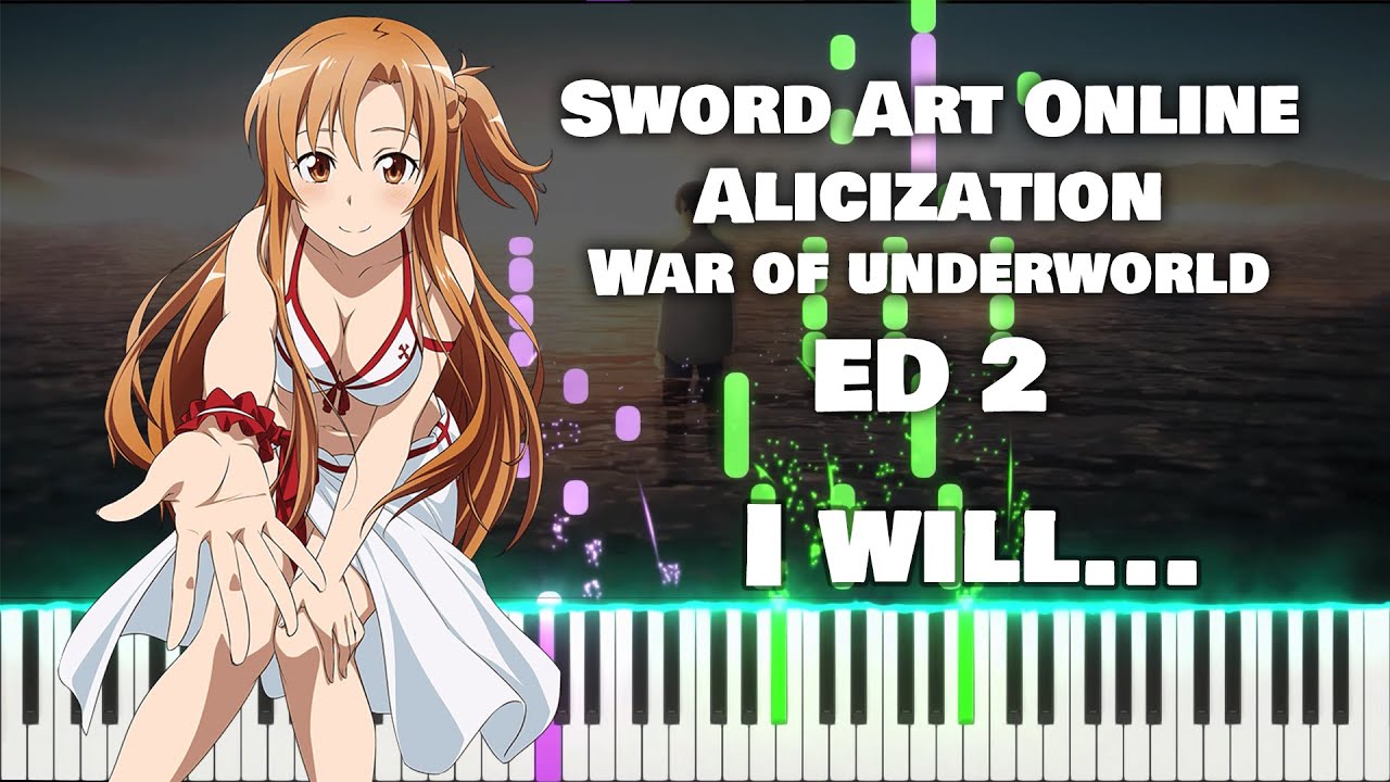Sword Art Online Alicization War Of Underworld Part 2 Ed I Will By Eir Aoi Tv Size Piano Youtube Sword Art Online Alicization War Of Underworld Part 2 Ed I Will By Eir Aoi Tv Size Piano Youtube
