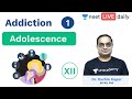 Addiction - L1 | Adoloscence | Unacademy NEET | NEET 2020 | NEET LIVE DAILY | Biology | Sachin Sir