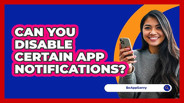 Can You Disable Certain App Notifications?