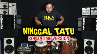 NINGGAL TATU - KOPLO TIME VERSION - COVER DIDIN MKA