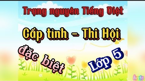 Cấp tỉnh | Thi Hội - Đặc biệt | Trạng nguyên Tiếng Việt | Lớp 5 | Có đáp án