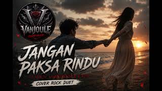 Jangan Paksa Rindu  Ifan Seventeen  Cover Rock Duet By Vanjoule