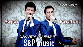 Sapar & Parahat (S&P music) -          JAHANYM - MAHRIJAN