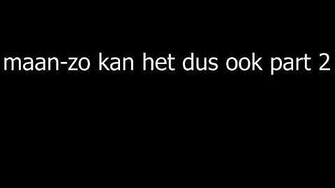 maan zo kan het dus ook part 2  (lyric)