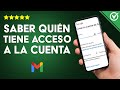 Como saber quién tiene acceso a mi cuenta de GOOGLE GMAIL - Solución aquí