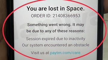 Paytm Fix You are lost in Space Something went wrong. It may be due to any of these reasons Session