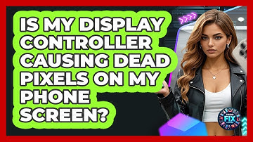 Is My Display Controller Causing Dead Pixels On My Phone Screen? - Phone Fix and Features