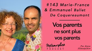 #143 Marie-France et Emmanuel Ballet de Coquereaumont : Vos parents ne sont plus vos parents