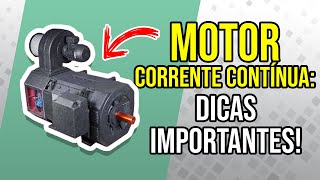 MOTOR CORRENTE CONTÍNUA: DICAS IMPORTANTES!