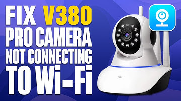 How To Fix V380 Pro Camera Not Connecting To Wi-Fi