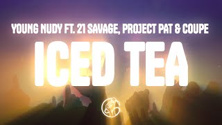 Young Nudy - ICED TEA (Lyrics) ft. 21 Savage, Project Pat & Coupe