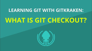 Git Tutorial #6: How to Use Git Checkout for Branches, Tags, and Commits | Learn Git with GitKraken