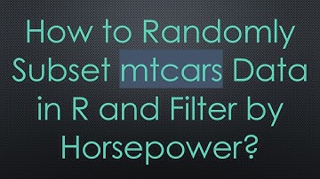 How to Randomly Subset mtcars Data in R and Filter by Horsepower?