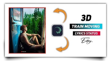 3D Train Moving Status Editing | 3d Status Editing Alight Motion | Lyrical Status Editing