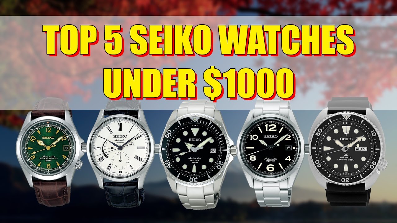 Top 5 Seiko Watches Under $1000 (I wish I owned) - YouTube