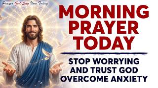 MORNING PRAYER TODAY🙏 Stop Worrying And Trust God | Overcome Anxiety (Christian Motivation )