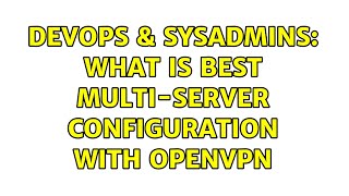 Famous DevOps & SysAdmins: What is best multi-server configuration with OpenVPN (2 Solutions!!) Wealth