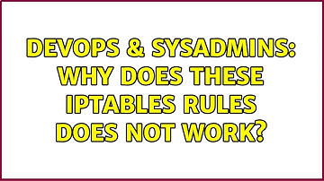 DevOps & SysAdmins: Why does these iptables rules does not work? (2 Solutions!!)
