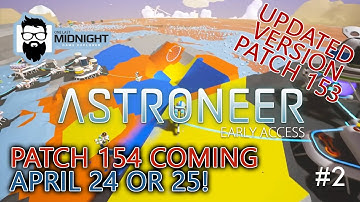 Astroneer PATCH 153 Gameplay - PATCH 154 COMING ON APRIL 24/25 (AVAILABLE EXPERIMENTAL NOW) - PART 2