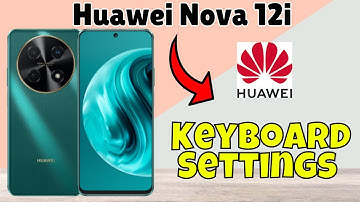 Keyboard Settings Huawei Nova 12i | How to use keyboard || How to set keyboard | Keyboard sound #new