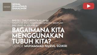 2089. BAGAIMANA KITA MENGGUNAKAN TUBUH KITA? | Riyaadhus Shaalihiin | Ustadz Muhammad Nuzul Dzikri